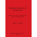 Symbolic Notation of Teotihuacan: Elements of writing in a Mesoamerican culture of the Classic period