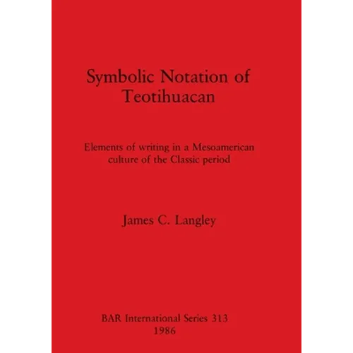 Symbolic Notation of Teotihuacan: Elements of writing in a Mesoamerican culture of the Classic period
