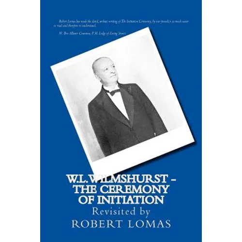 W.L.Wilmshurst - The Ceremony of Initiation: Revisited by Robert Lomas
