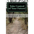 Take Control of Your Future!: Answers to Questions about Elder Law and Estate Planning