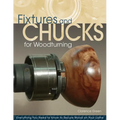 Fixtures and Chucks for Woodturning: Everything You Need to Know to Secure Wood on Your Lathe