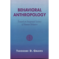 Behavioral Anthropology: Toward an Integrated Science of Human Behavior
