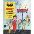 You Can't Take Your Body to a Car Mechanic: A Book About What Makes You Sick