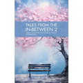 Tales from the in-between 2: Ubi Sunt, A Decade of Life, Loss, and the Power of Encouragement