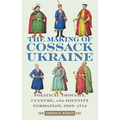 The Making of Cossack Ukraine: Political Thought, Culture, and Identity Formation, 1569-1714