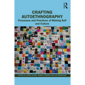 Crafting Autoethnography: Processes and Practices of Making Self and Culture