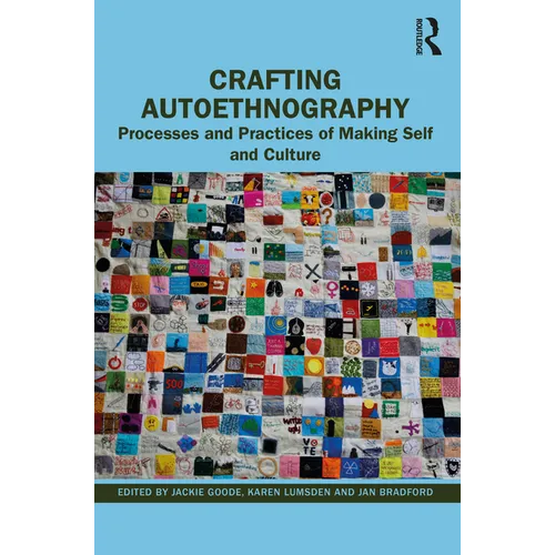 Crafting Autoethnography: Processes and Practices of Making Self and Culture
