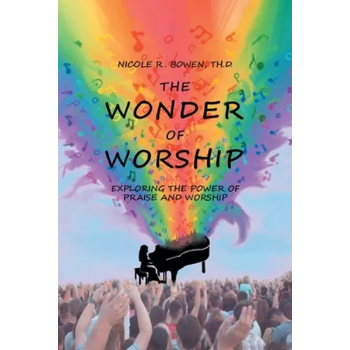 The Wonder of Worship: Exploring the Power of Praise and Worship