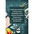Challenges Students with Learning Disabilities Face without Transition Programs to Post-Secondary Institutions
