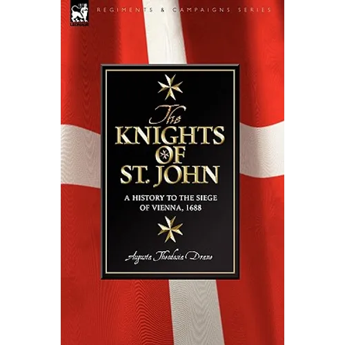 Knights of St John: a History to the Siege of Vienna, 1688