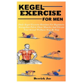 Kegel Exercise for Men: Daily Kegel Exercise Routines For Beginners: Strengthen Pelvic Floor Muscles And Elevate Your Sexual Wellness Step By Step