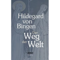Der Weg der Welt: Visionen der Hildegard von Bingen