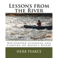 Lessons from the River: What I've learned from whitewater canoeing and camping on Maine's rivers