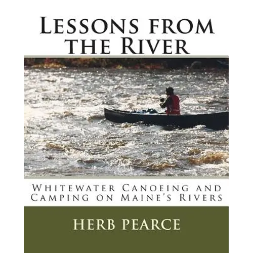 Lessons from the River: What I've learned from whitewater canoeing and camping on Maine's rivers