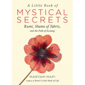 A Little Book of Mystical Secrets: Rumi, Shams of Tabriz, and the Path of Ecstasy