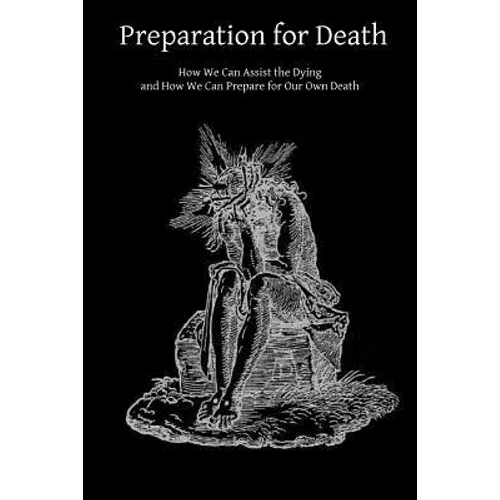 Preparation for Death: How We Can Assist the Dying and How We Can Prepare for Our Own Death