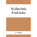 The Calhoun Family Of South Carolina