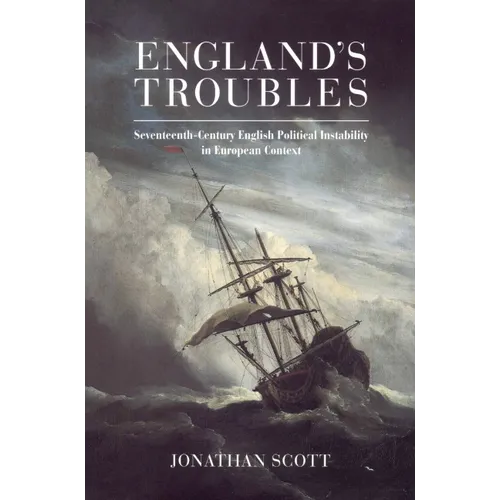 England's Troubles: Seventeenth-Century English Political Instability in European Context - Paperback
