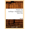Histoire Des Naufrages. Tome 39, Supplément 3 (Éd.1789)