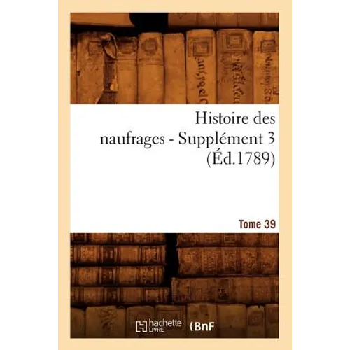 Histoire Des Naufrages. Tome 39, Supplément 3 (Éd.1789)