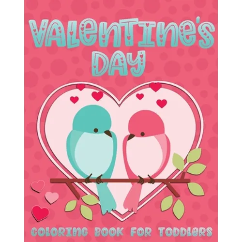 Valentine's Day Coloring Book For Toddlers: Cute Valentine Coloring Book for Kids Ages 1-4 featuring Animals, Hearts and Fun!