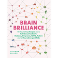 Brain Brilliance: 60 Nourishing Recipes and a Nutritional Toolkit for Dyslexia, Dyspraxia, Adhd, Autism and All Neurodivergent Kids