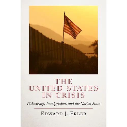 The United States in Crisis: Citizenship, Immigration, and the Nation State