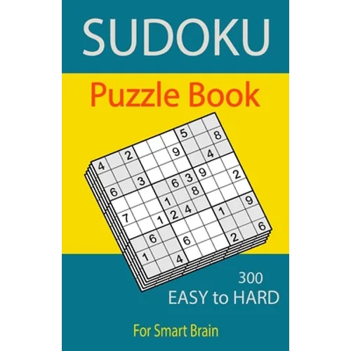 Sudoku Puzzle Book, 300 Puzzles, Easy To Hard, For Smart Brain: Sudoku books for adults, Total 300 Sudoku puzzles to solve, Includes solutions, Variet