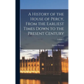 A History of the House of Percy, From the Earliest Times Down to the Present Century; Volume 1