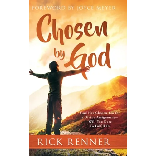 Chosen By God: God Has Chosen You for a Divine Assignment - Will You Dare To Fulfill It?
