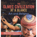 The Olmec Civilization at a Glance: Art and Religion Mexico in World History Grade 5 Children's Books on Ancient History