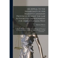 An Appeal to the Inhabitants of Her Majesty's Canadian Provinces Against the Law Authorizing Imprisonment for Debt in Canada West [microform]: in Whic