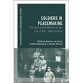 Soldiers in Peacemaking: The Role of the Military at the End of War, 1800-Present