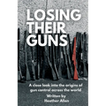 Losing Their Guns: A close look into the origins of gun control across the world