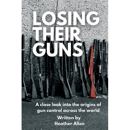 Losing Their Guns: A close look into the origins of gun control across the world