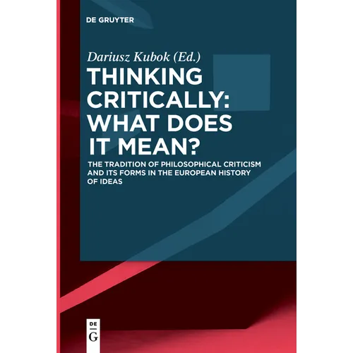 Thinking Critically: What Does It Mean?: The Tradition of Philosophical Criticism and Its Forms in the European History of Ideas
