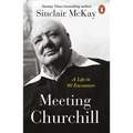 Meeting Churchill: A Life in 90 Encounters