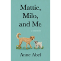 Mattie, Milo, and Me: A Memoir