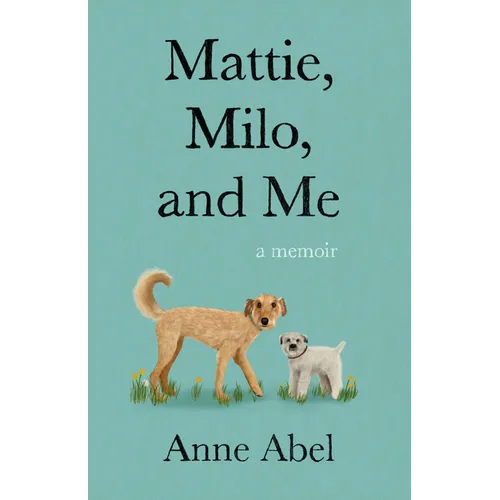 Mattie, Milo, and Me: A Memoir