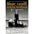 Magic Candle Making Handbook for Wiccans: A Do It Yourself magic candle making guide and a herbal spell book wisely combined in this highly engaging a