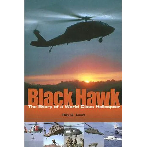 Black Hawk: The Story of a World Class Helicopter