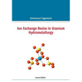 Ion Exchange Resins in Uranium Hydrometallurgy: Second Edition