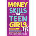 Money Skills for Teen Girls: Budgeting, Investing, Money Management, and More Essential Personal Finance Strategies for Smart Teenage Girls - Learn, A