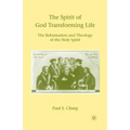 The Spirit of God Transforming Life: The Reformation and Theology of the Holy Spirit