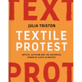 Textile Protest: Artists, Activism, and the Historical Power of Resistance in Cloth
