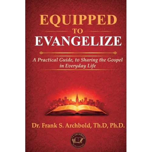 Equipped to Evangelize: A Practical Guide, to Sharing the Gospel in Everyday Life