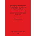 Reconnaître des tactiques d'exploitation du milieu au Paléolithique Moyen: La contribution de l'analyse fonctionnelle - Etude fonctionnelle des indust