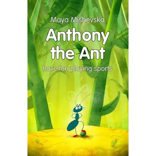 Anthony the Ant - have fun playing sports: Illustrated Kids Books, Illustrated Books for Kids, Illustrated Children Books, Early Readers, Bedtime Stor
