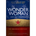 Wonder Woman and Philosophy: The Amazonian Mystique