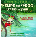 Felipe the Frog Learns to Swim: La rana Felipe aprende a nadar